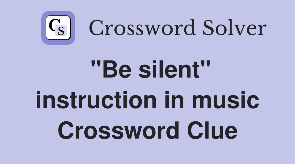 "Be silent" instruction in music Crossword Clue Answers Crossword